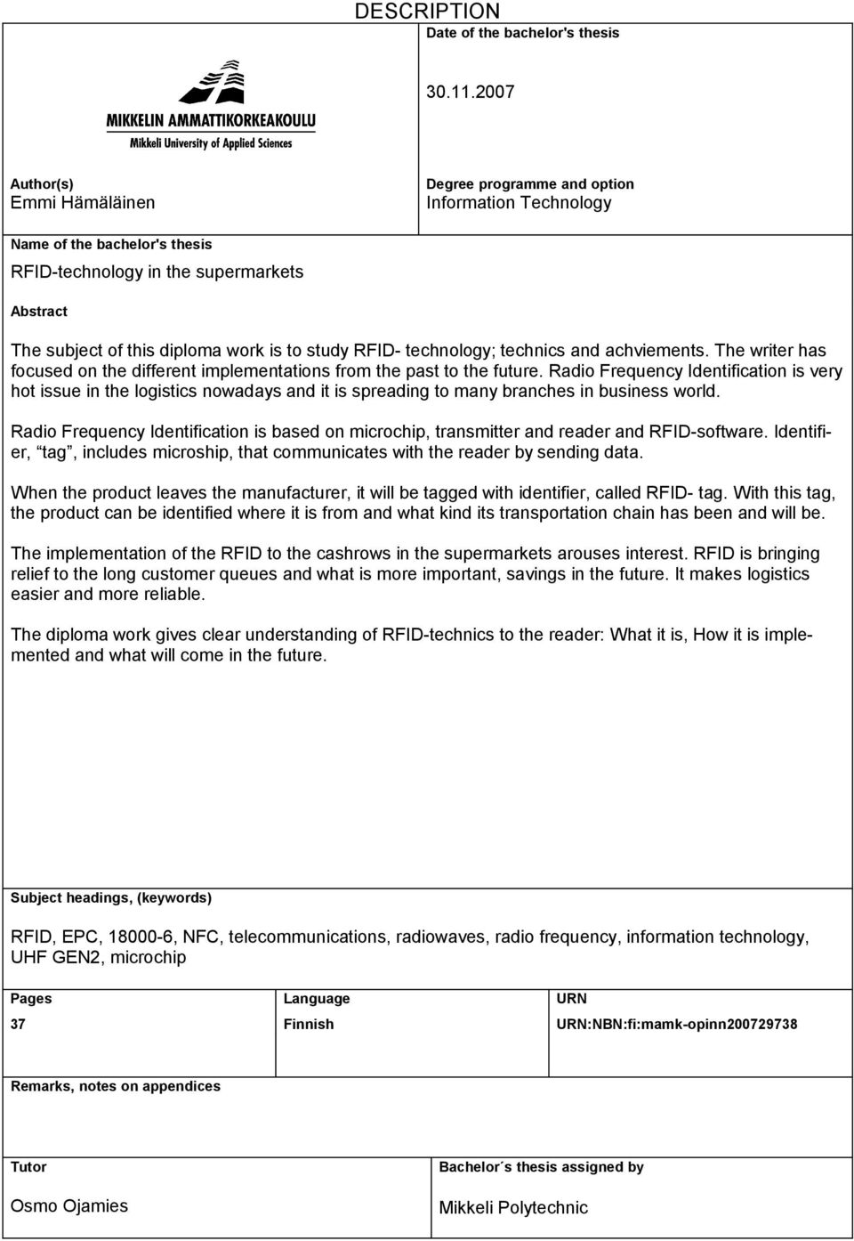 study RFID- technology; technics and achviements. The writer has focused on the different implementations from the past to the future.