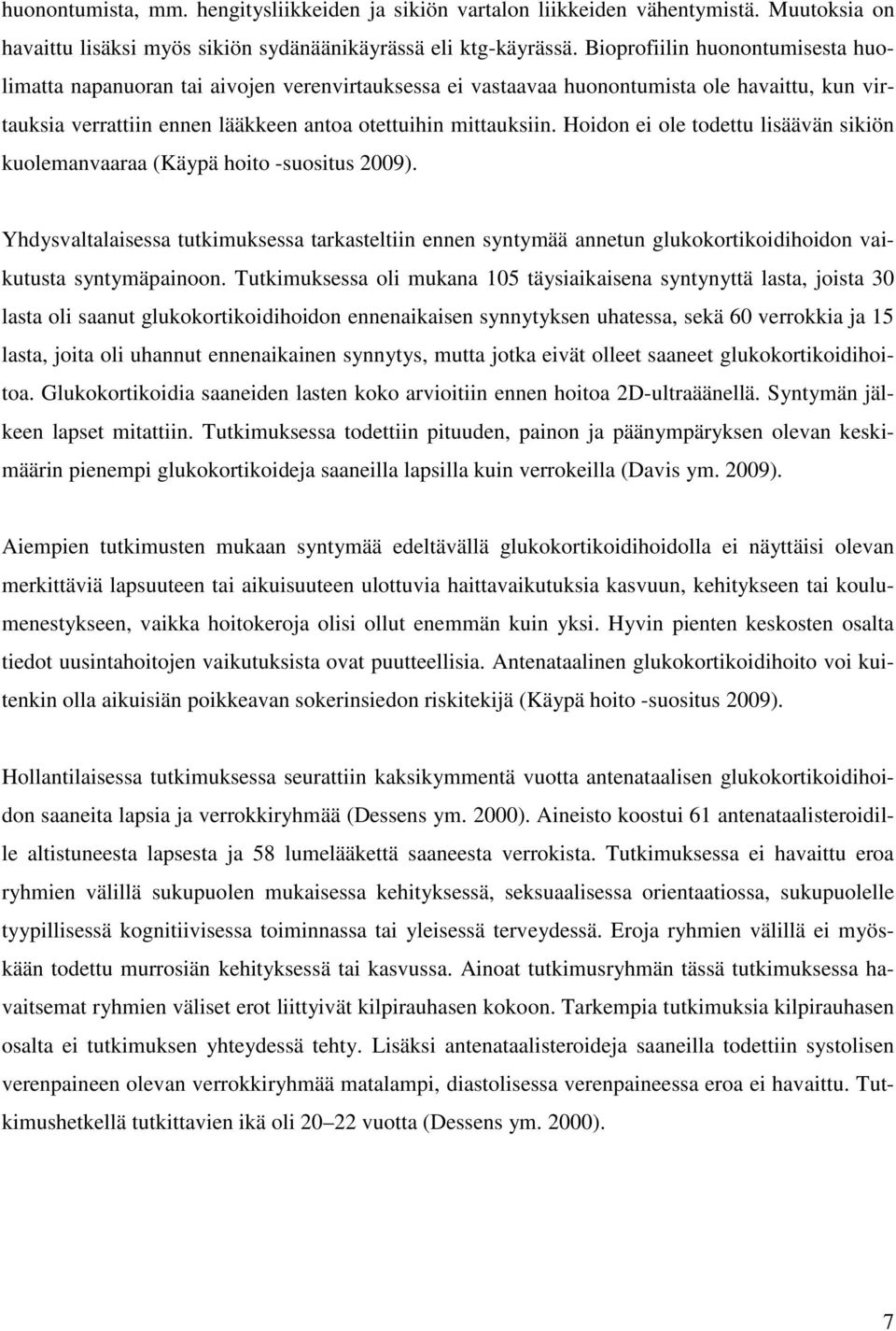 Hoidon ei ole todettu lisäävän sikiön kuolemanvaaraa (Käypä hoito -suositus 2009).