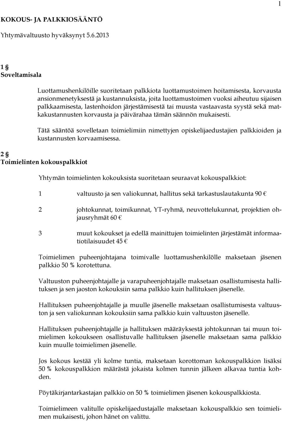 palkkaamisesta, lastenhoidon järjestämisestä tai muusta vastaavasta syystä sekä matkakustannusten korvausta ja päivärahaa tämän säännön mukaisesti.