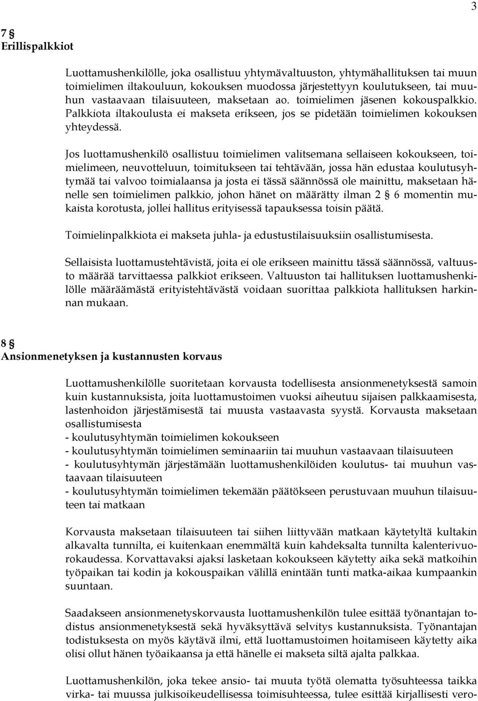 Jos luottamushenkilö osallistuu toimielimen valitsemana sellaiseen kokoukseen, toimielimeen, neuvotteluun, toimitukseen tai tehtävään, jossa hän edustaa koulutusyhtymää tai valvoo toimialaansa ja