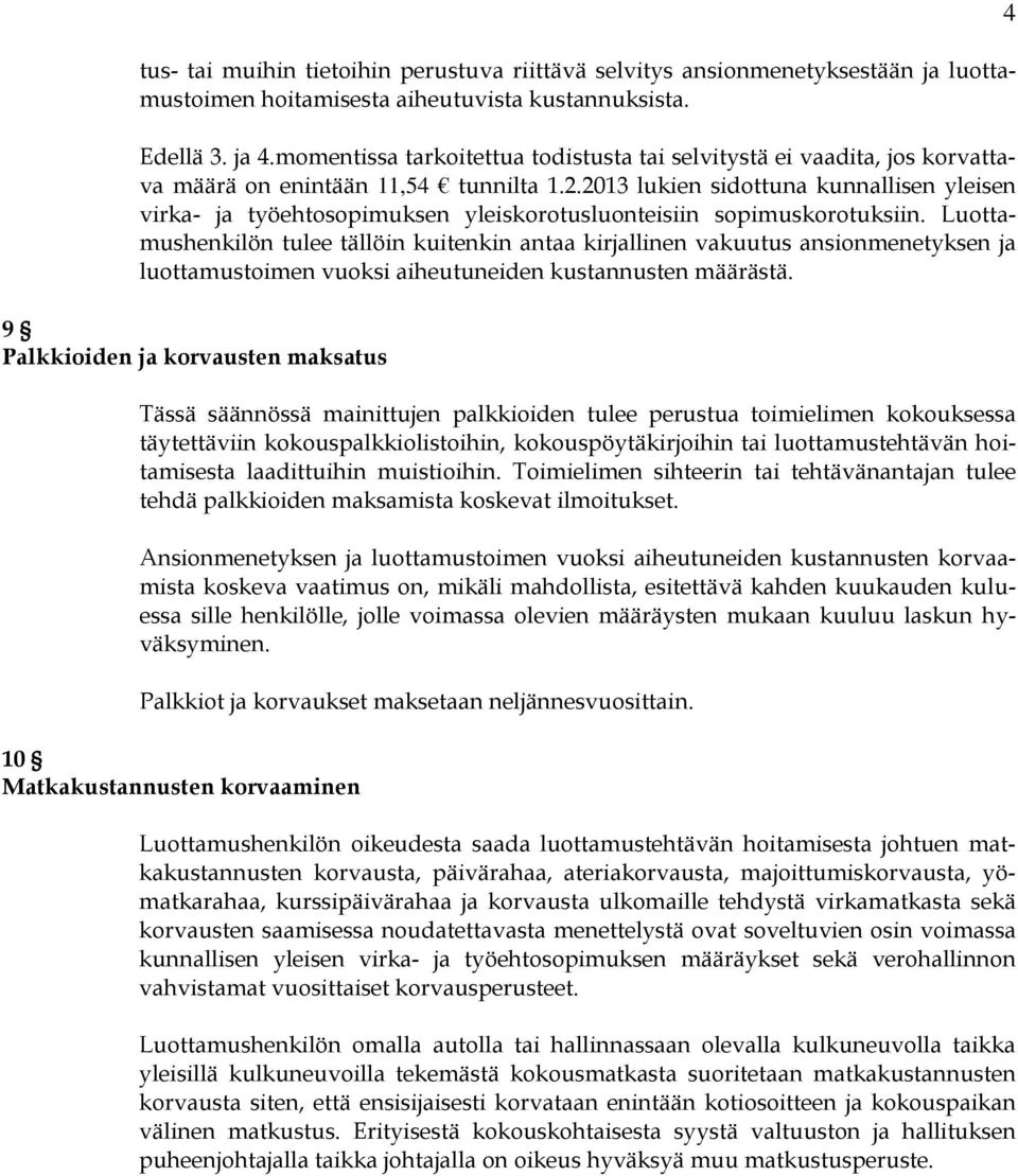 2013 lukien sidottuna kunnallisen yleisen virka- ja työehtosopimuksen yleiskorotusluonteisiin sopimuskorotuksiin.