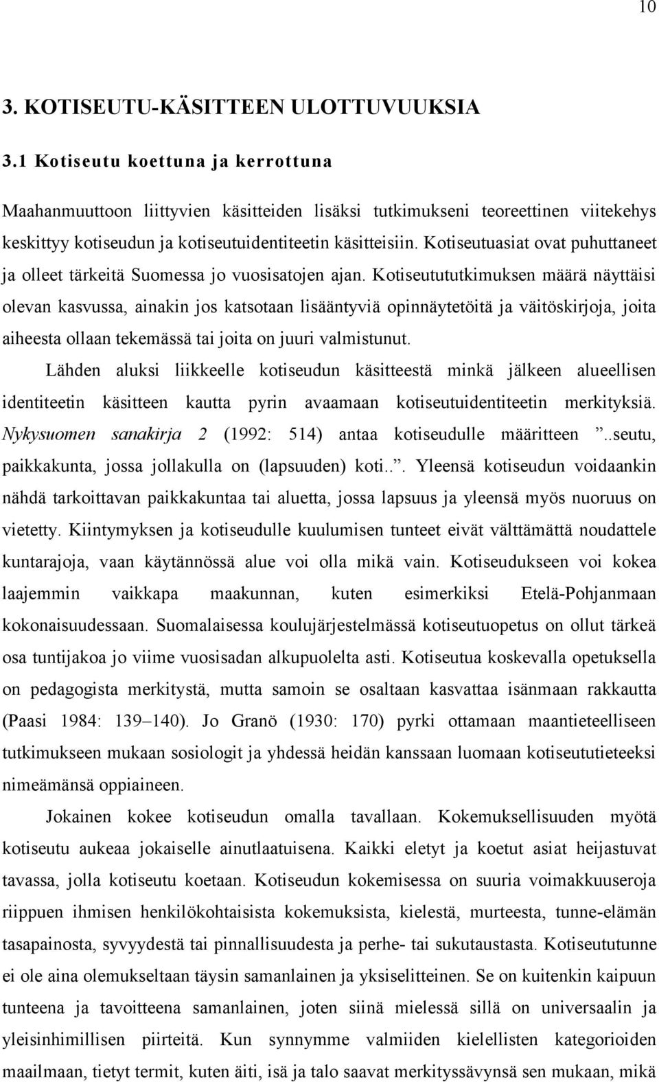 Kotiseutuasiat ovat puhuttaneet ja olleet tärkeitä Suomessa jo vuosisatojen ajan.