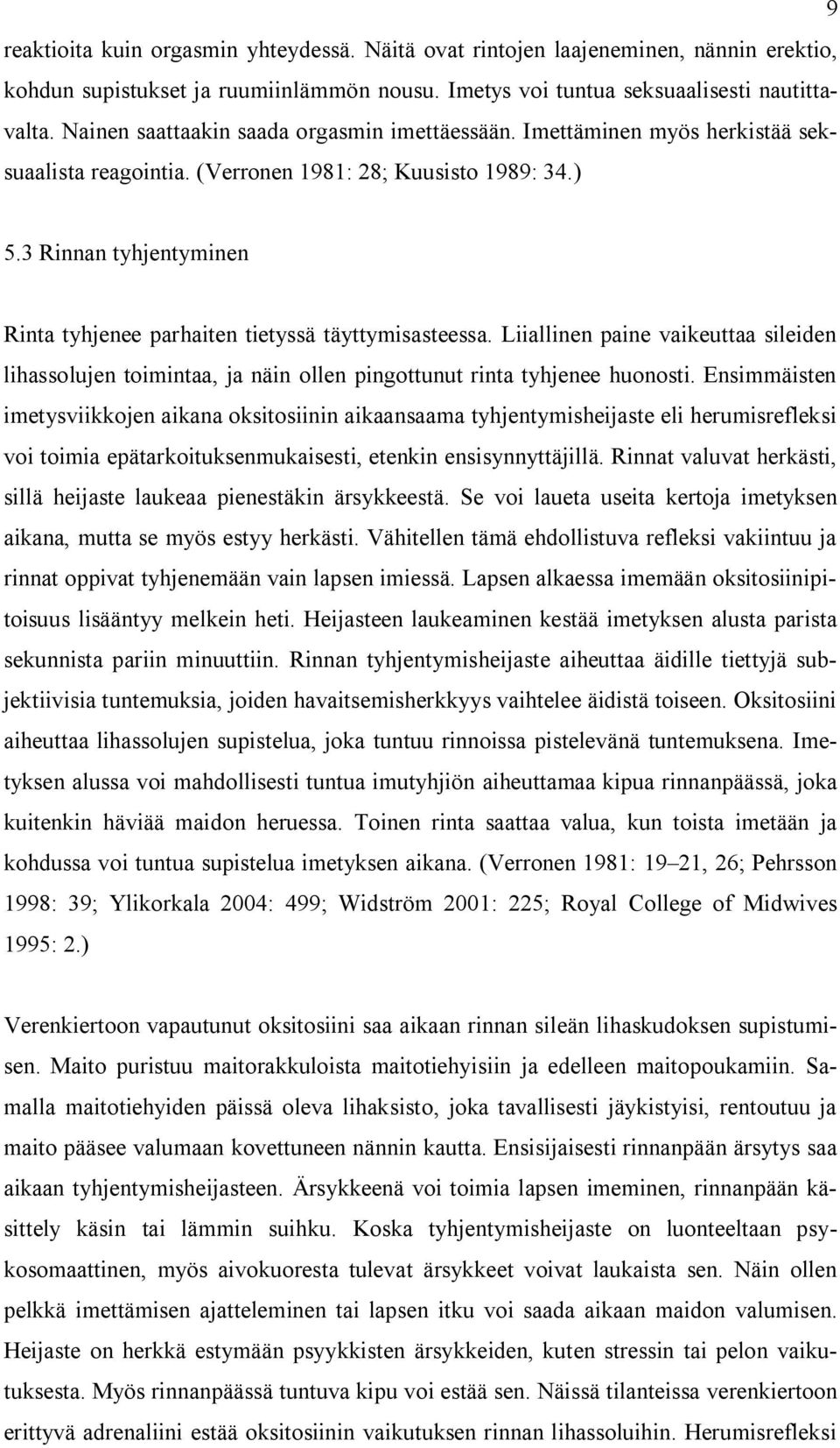 3 Rinnan tyhjentyminen Rinta tyhjenee parhaiten tietyssä täyttymisasteessa. Liiallinen paine vaikeuttaa sileiden lihassolujen toimintaa, ja näin ollen pingottunut rinta tyhjenee huonosti.