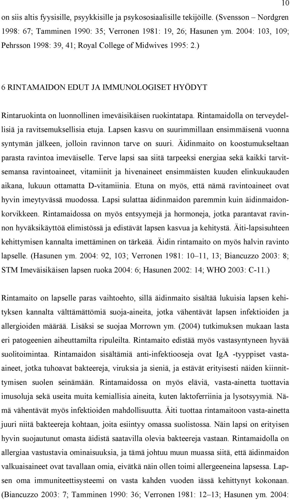 Rintamaidolla on terveydellisiä ja ravitsemuksellisia etuja. Lapsen kasvu on suurimmillaan ensimmäisenä vuonna syntymän jälkeen, jolloin ravinnon tarve on suuri.