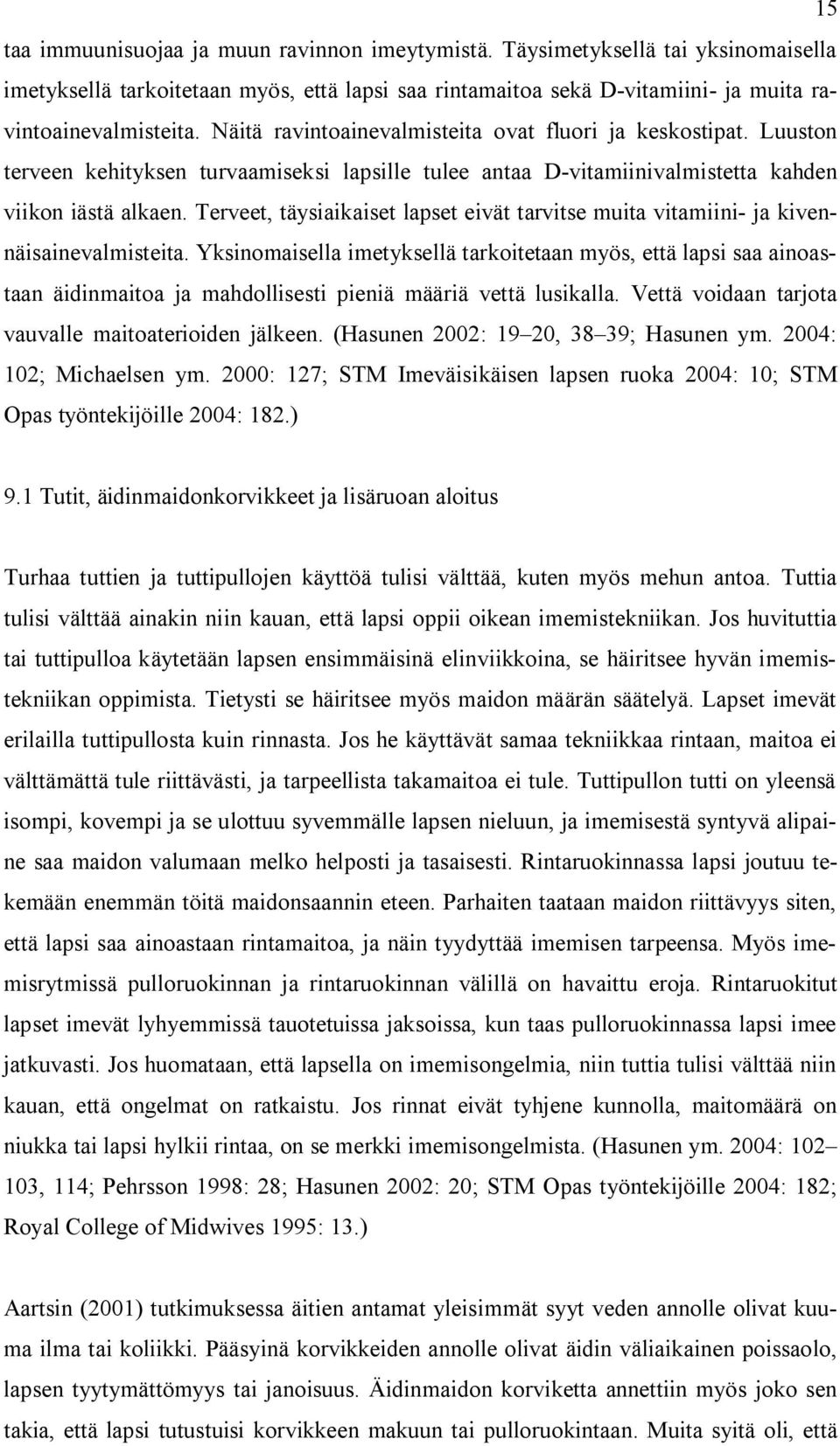 Terveet, täysiaikaiset lapset eivät tarvitse muita vitamiini- ja kivennäisainevalmisteita.
