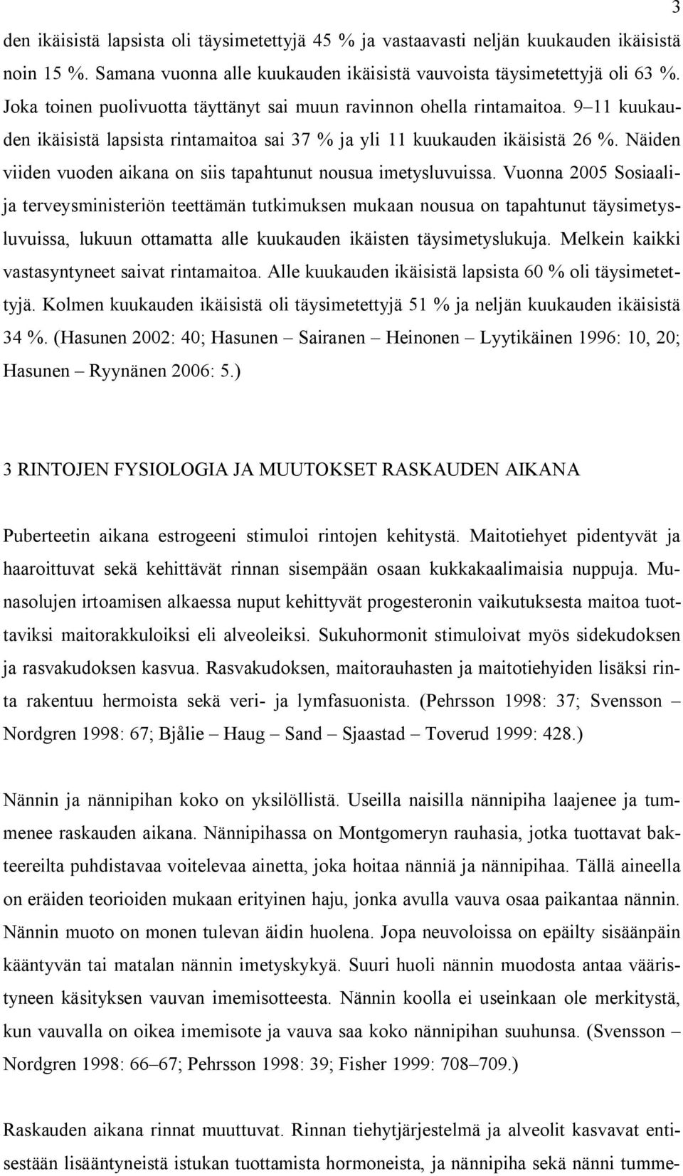 Näiden viiden vuoden aikana on siis tapahtunut nousua imetysluvuissa.