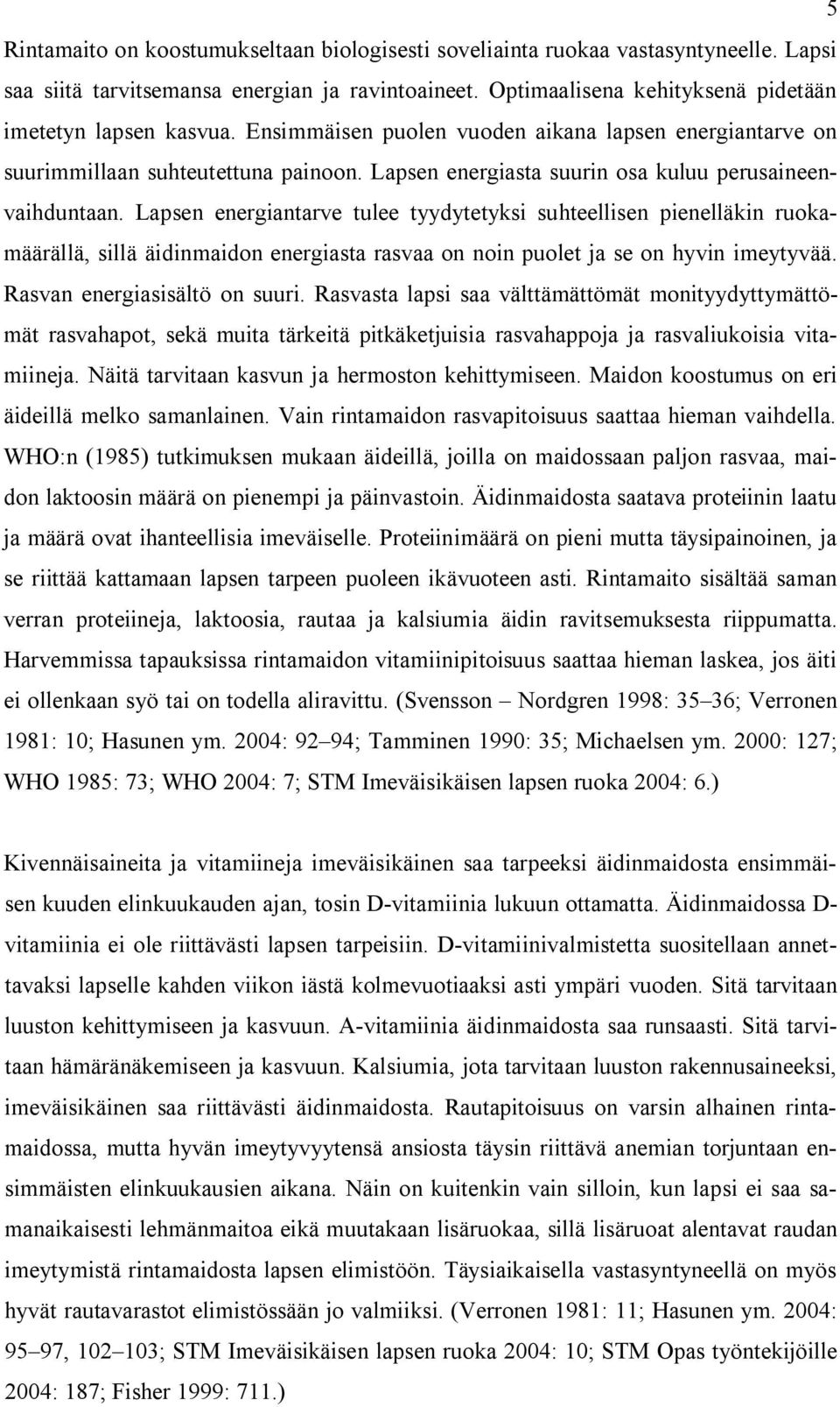 Lapsen energiantarve tulee tyydytetyksi suhteellisen pienelläkin ruokamäärällä, sillä äidinmaidon energiasta rasvaa on noin puolet ja se on hyvin imeytyvää. Rasvan energiasisältö on suuri.