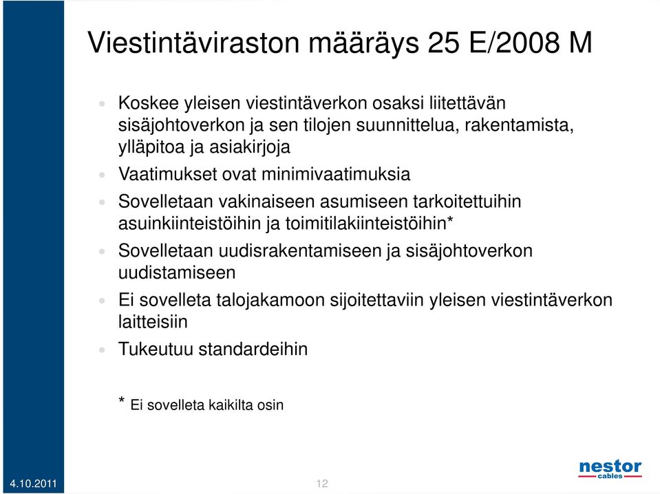 tarkoitettuihin asuinkiinteistöihin ja toimitilakiinteistöihin* Sovelletaan uudisrakentamiseen ja sisäjohtoverkon uudistamiseen