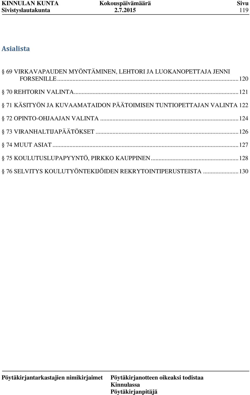 .. 121 71 KÄSITYÖN JA KUVAAMATAIDON PÄÄTOIMISEN TUNTIOPETTAJAN VALINTA 122 72 OPINTO-OHJAAJAN