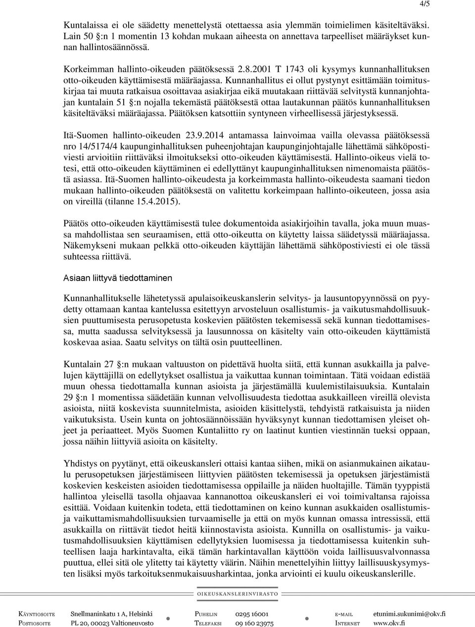 2001 T 1743 oli kysymys kunnanhallituksen otto-oikeuden käyttämisestä määräajassa.