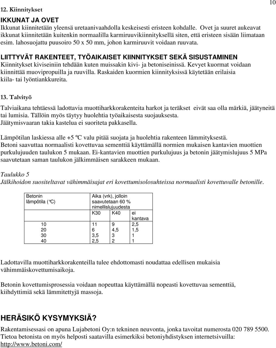 lahosuojattu puusoiro 50 x 50 mm, johon karmiruuvit voidaan ruuvata.