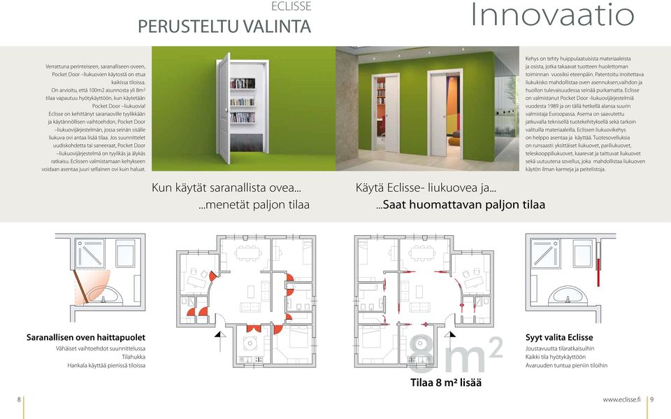 Eclisse on kehittänyt saranaoville tyylikkään ja käytännöllisen vaihtoehdon, Pocket Door liukuovijärjestelmän, jossa seinän sisälle liukuva ovi antaa lisää tilaa.