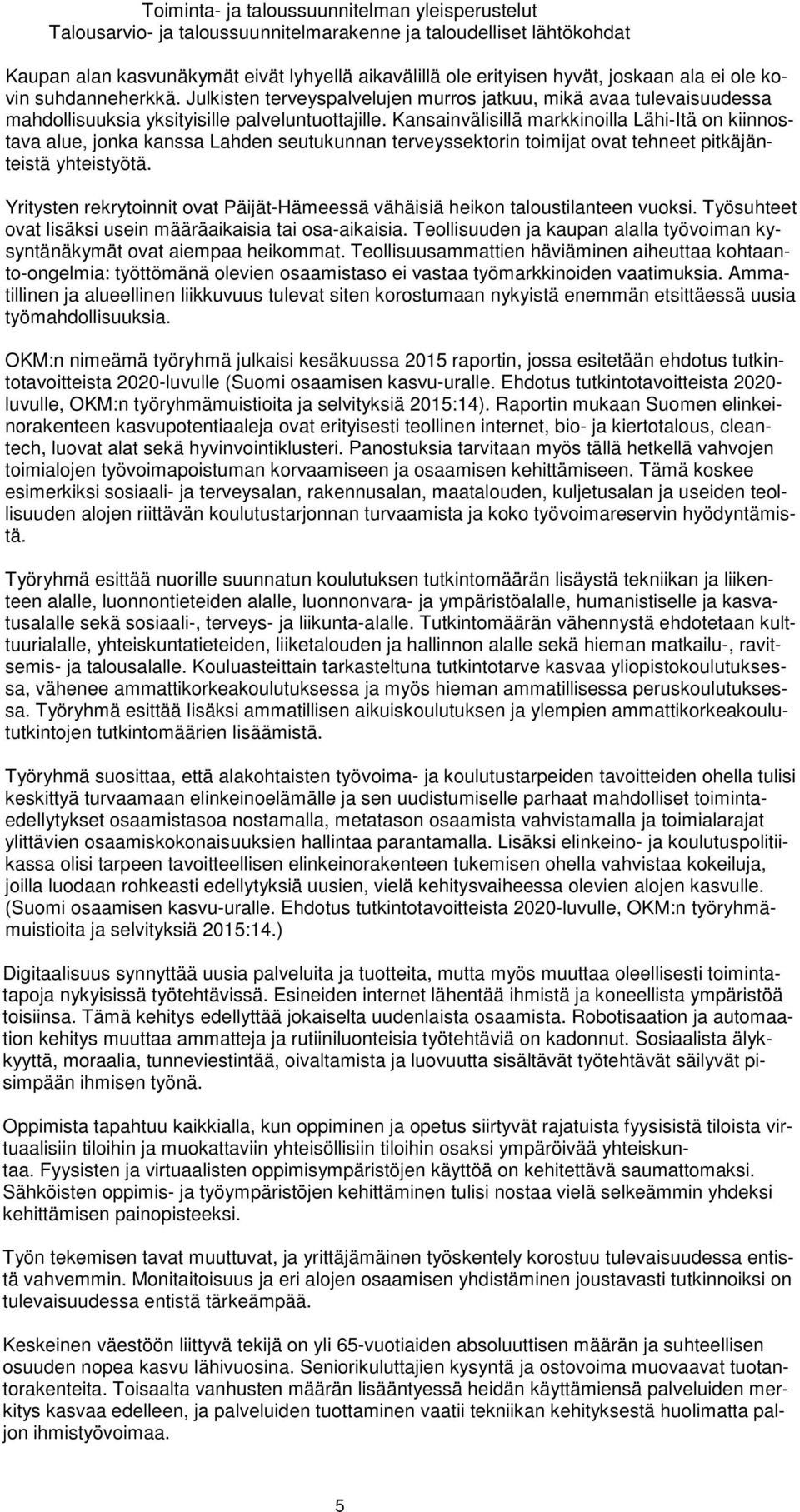 Kansainvälisillä markkinoilla Lähi-Itä on kiinnostava alue, jonka kanssa Lahden seutukunnan terveyssektorin toimijat ovat tehneet pitkäjänteistä yhteistyötä.