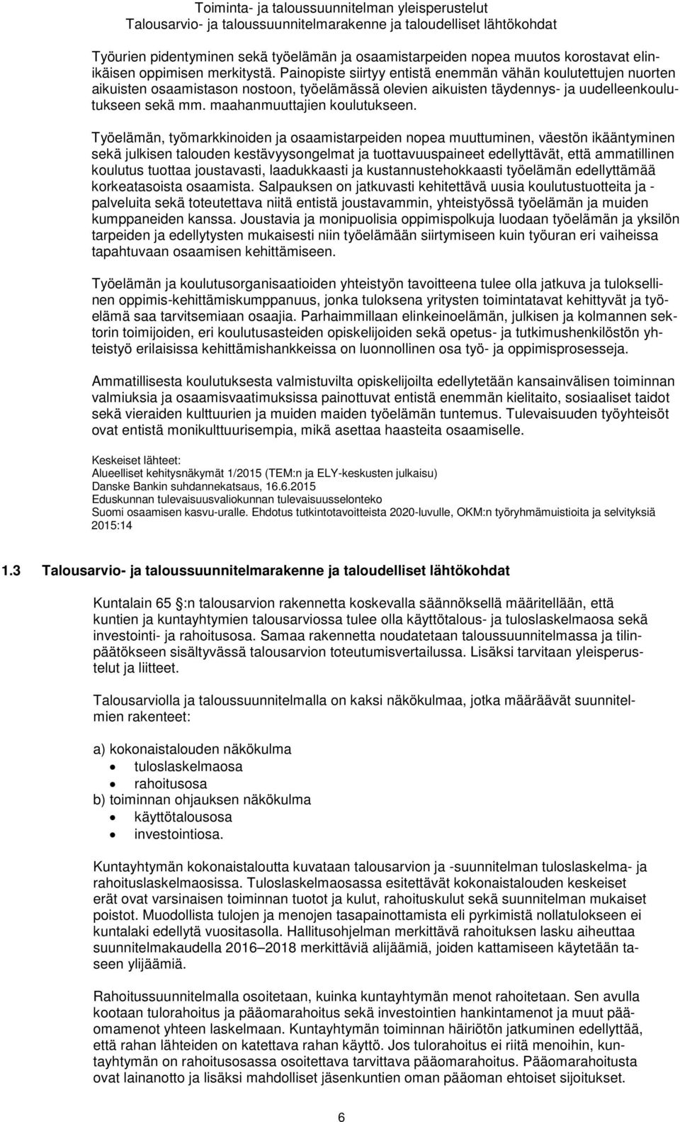 Painopiste siirtyy entistä enemmän vähän koulutettujen nuorten aikuisten osaamistason nostoon, työelämässä olevien aikuisten täydennys- ja uudelleenkoulutukseen sekä mm. maahanmuuttajien koulutukseen.