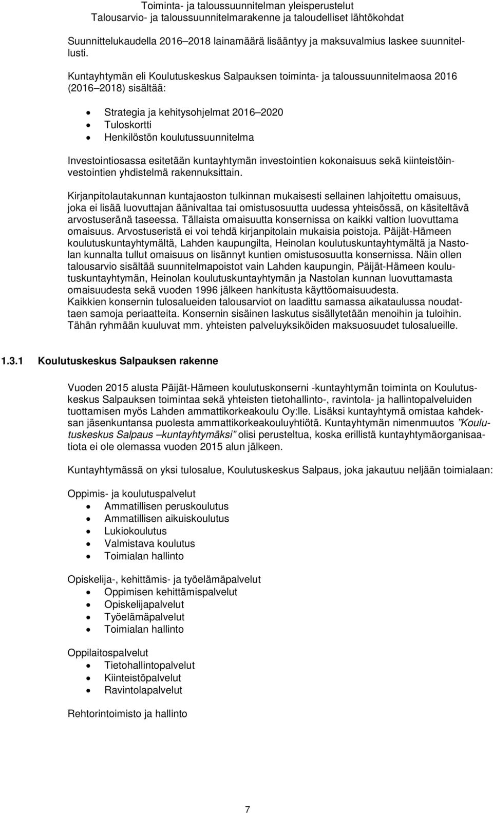 Kuntayhtymän eli Koulutuskeskus Salpauksen toiminta- ja taloussuunnitelmaosa 2016 (2016 2018) sisältää: Strategia ja kehitysohjelmat 2016 2020 Tuloskortti Henkilöstön koulutussuunnitelma