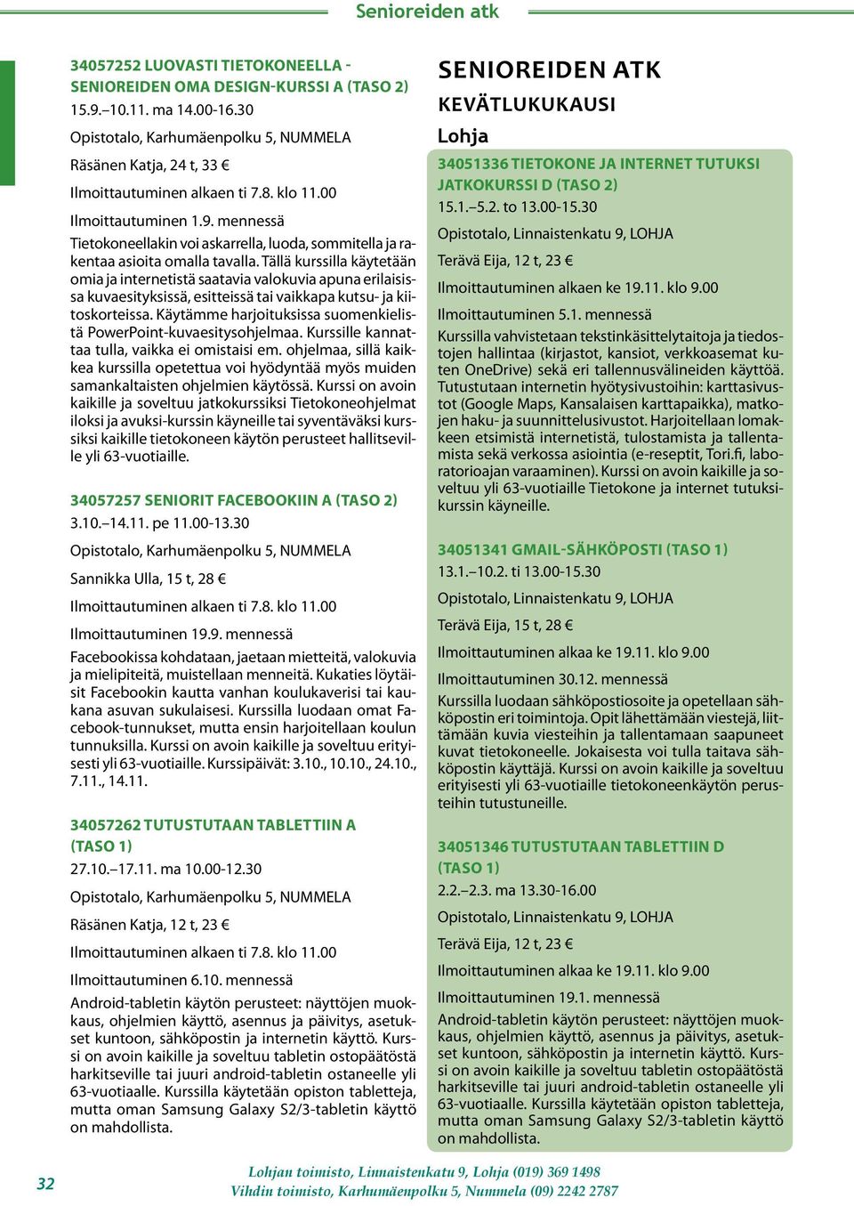 Käytämme harjoituksissa suomenkielistä PowerPoint-kuvaesitysohjelmaa. Kurssille kannattaa tulla, vaikka ei omistaisi em.