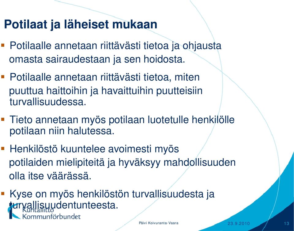 Tieto annetaan myös potilaan luotetulle henkilölle potilaan niin halutessa.