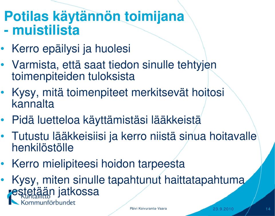 käyttämistäsi lääkkeistä Tutustu lääkkeisiisi ja kerro niistä sinua hoitavalle henkilöstölle Kerro