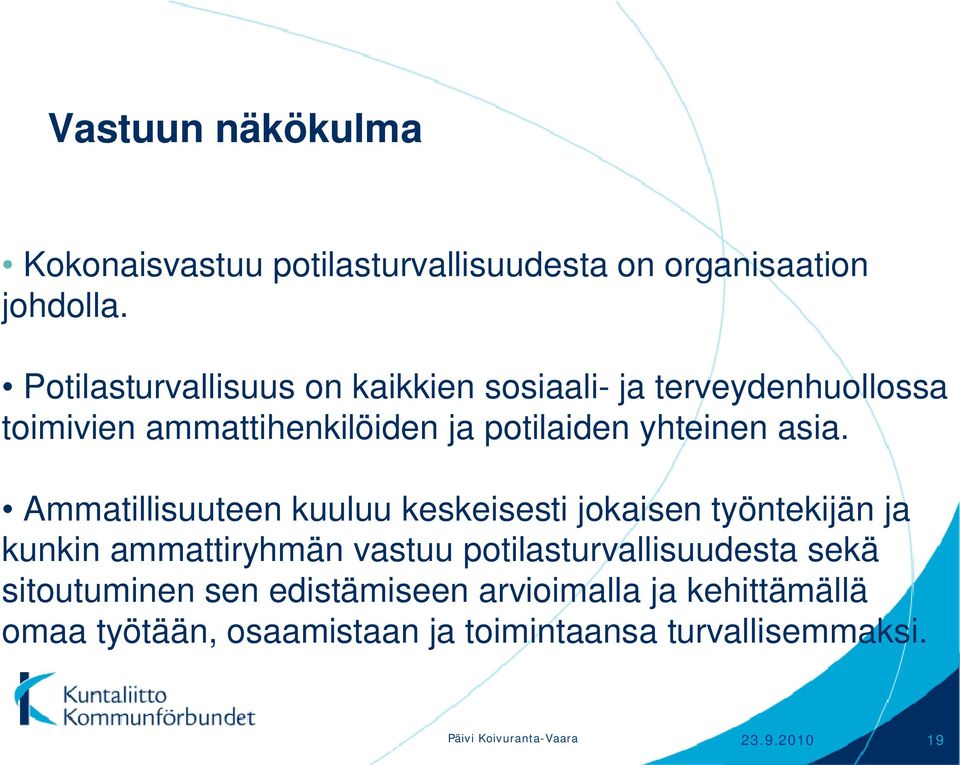 asia. Ammatillisuuteen kuuluu keskeisesti jokaisen työntekijän ja kunkin ammattiryhmän vastuu potilasturvallisuudesta