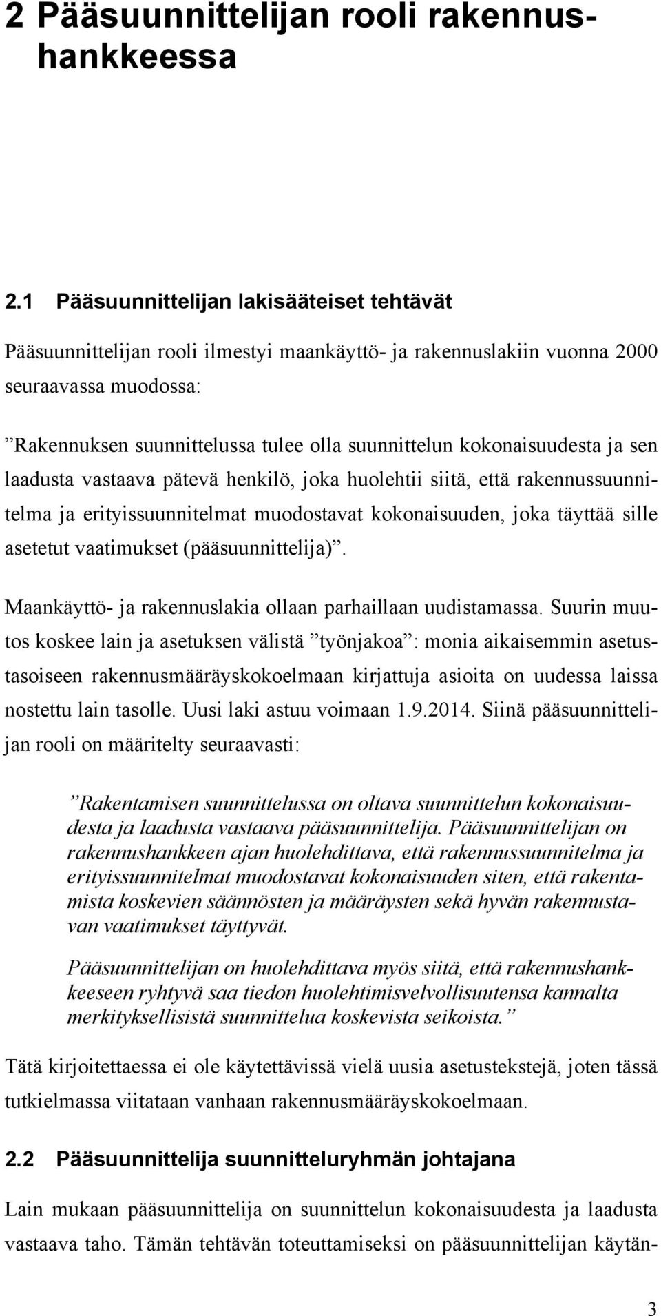 kokonaisuudesta ja sen laadusta vastaava pätevä henkilö, joka huolehtii siitä, että rakennussuunnitelma ja erityissuunnitelmat muodostavat kokonaisuuden, joka täyttää sille asetetut vaatimukset