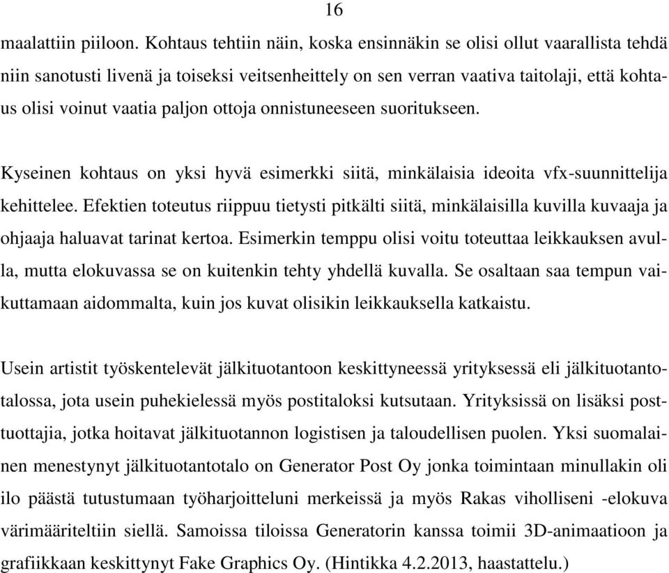 ottoja onnistuneeseen suoritukseen. Kyseinen kohtaus on yksi hyvä esimerkki siitä, minkälaisia ideoita vfx-suunnittelija kehittelee.