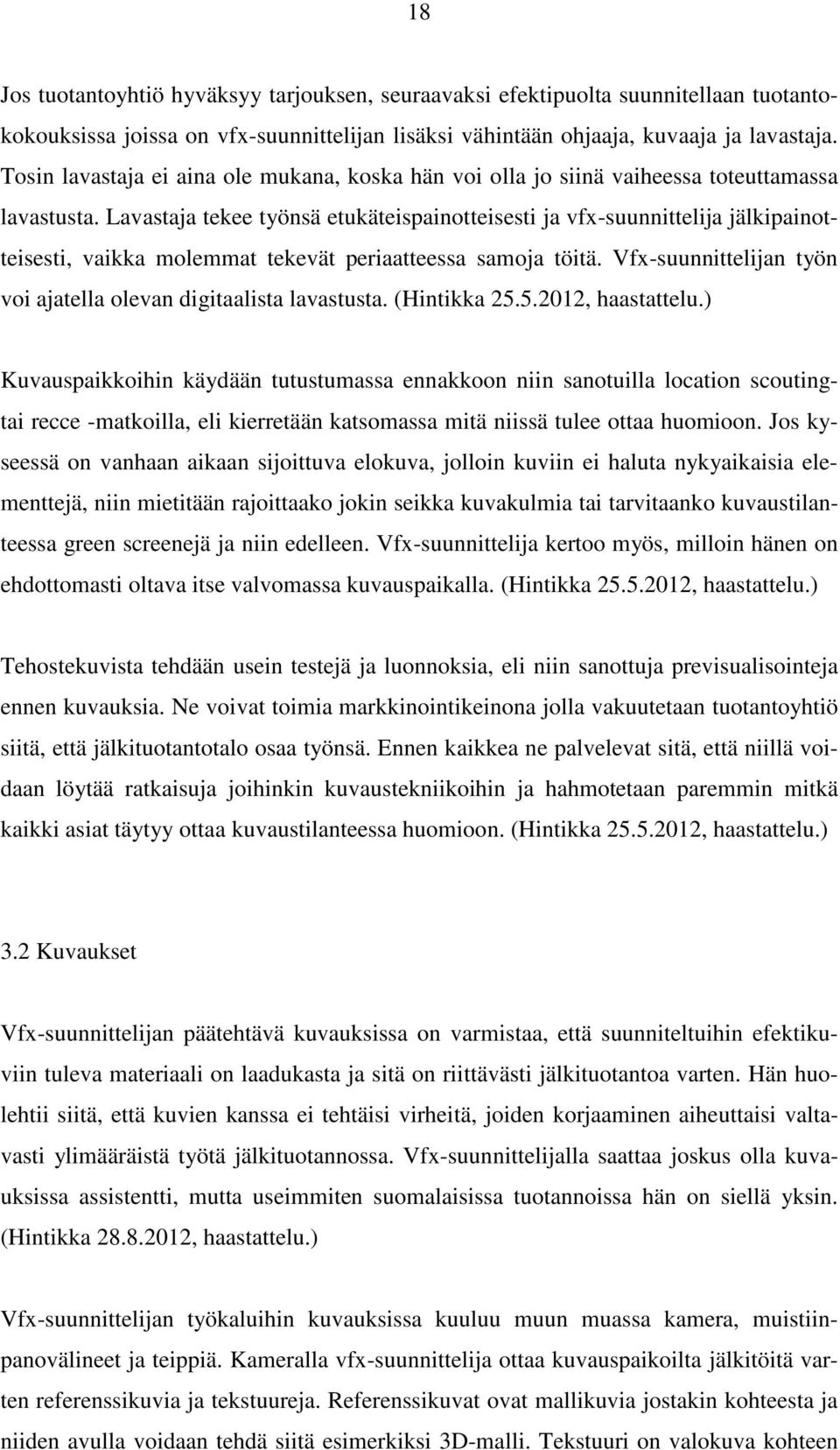 Lavastaja tekee työnsä etukäteispainotteisesti ja vfx-suunnittelija jälkipainotteisesti, vaikka molemmat tekevät periaatteessa samoja töitä.