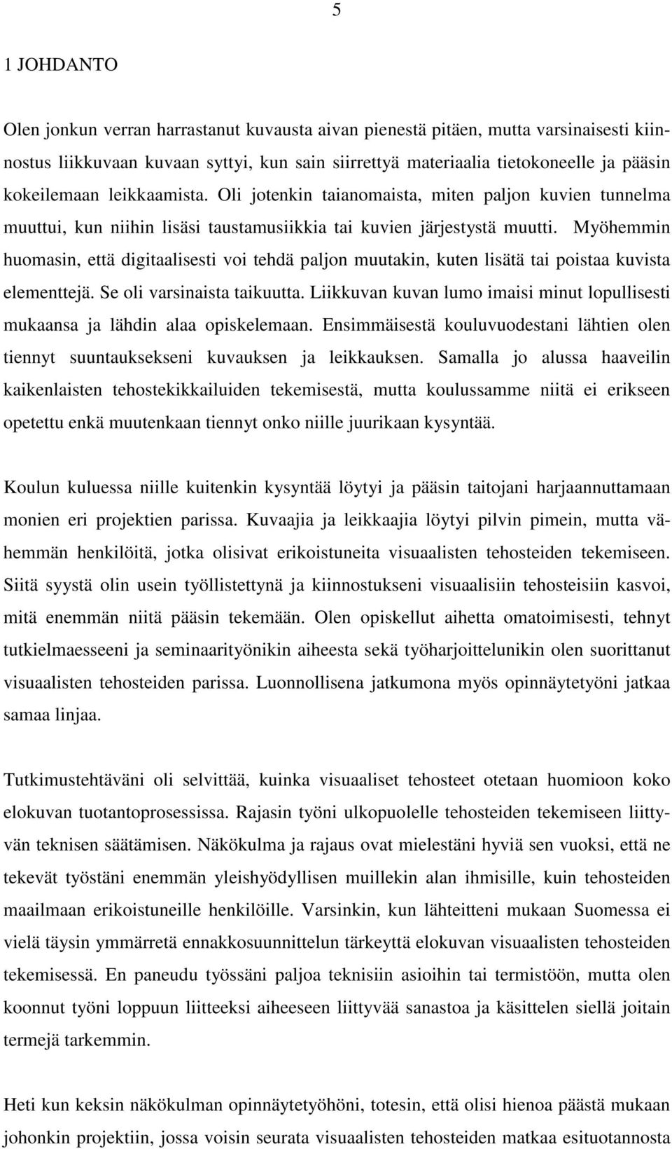 Myöhemmin huomasin, että digitaalisesti voi tehdä paljon muutakin, kuten lisätä tai poistaa kuvista elementtejä. Se oli varsinaista taikuutta.