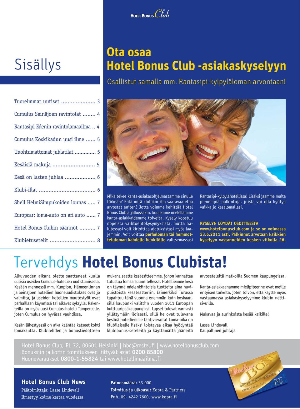 .. 7 Hotel Bonus Clubin säännöt... 7 Klubietusetelit... 8 Mikä tekee kanta-asiakasohjelmastamme sinulle tärkeän? Entä mitä klubikortilla saatavaa etua arvostat eniten?