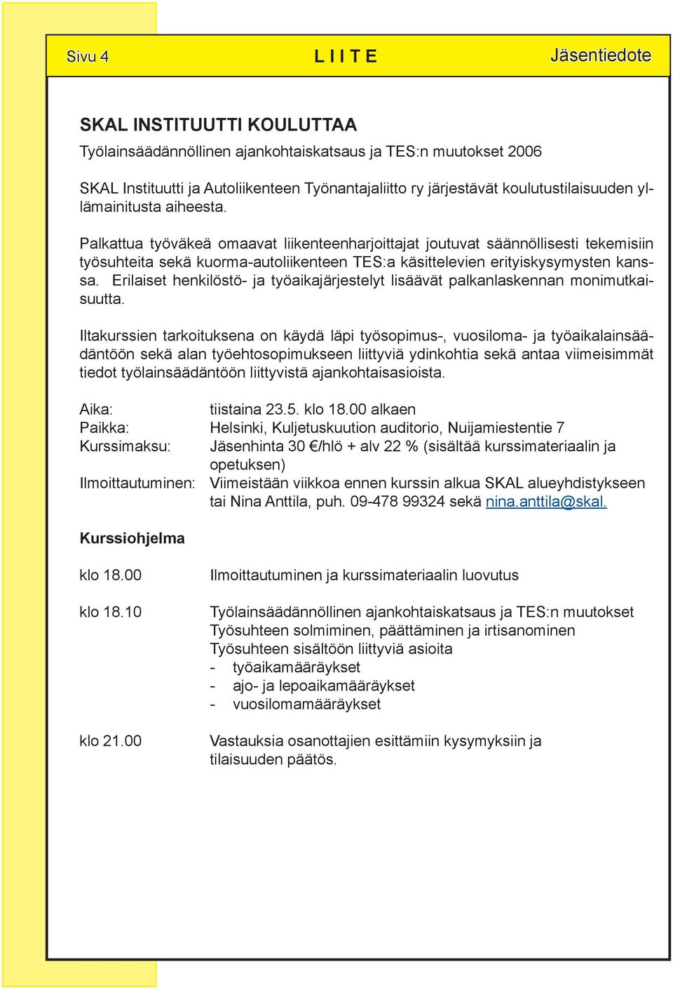 Palkattua työväkeä omaavat liikenteenharjoittajat joutuvat säännöllisesti tekemisiin työsuhteita sekä kuorma-autoliikenteen TES:a käsittelevien erityiskysymysten kanssa.