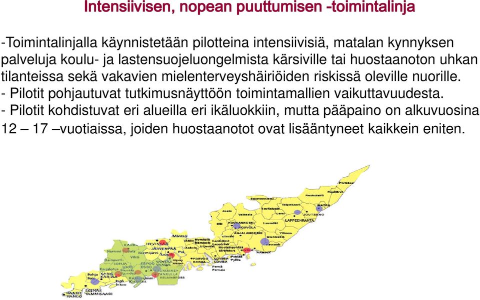 mielenterveyshäiriöiden riskissä oleville nuorille. - Pilotit pohjautuvat tutkimusnäyttöön toimintamallien vaikuttavuudesta.