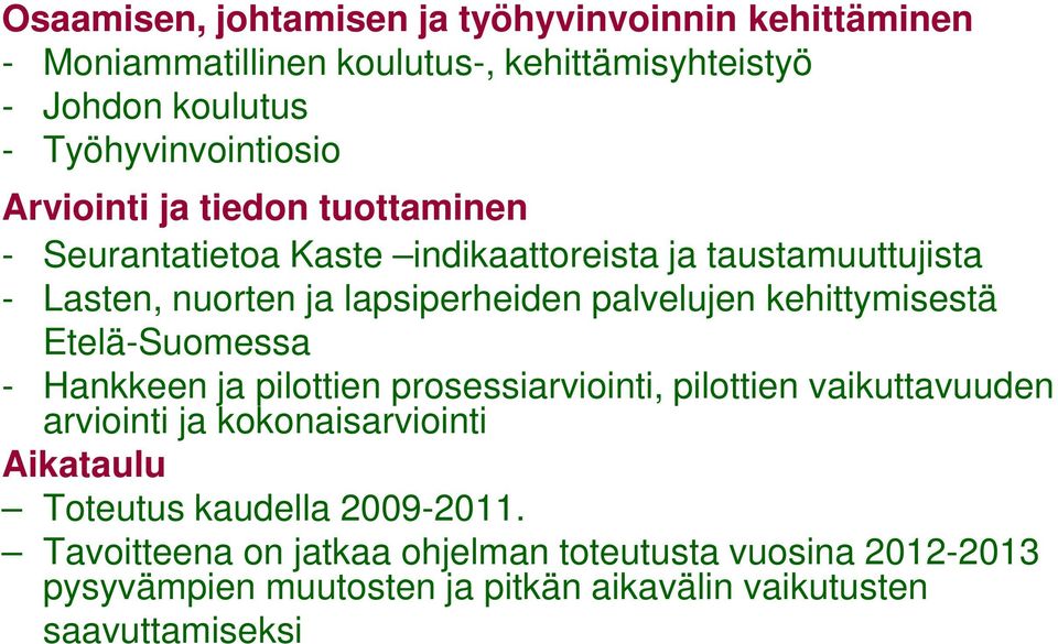 kehittymisestä Etelä-Suomessa - Hankkeen ja pilottien prosessiarviointi, pilottien vaikuttavuuden arviointi ja kokonaisarviointi Aikataulu