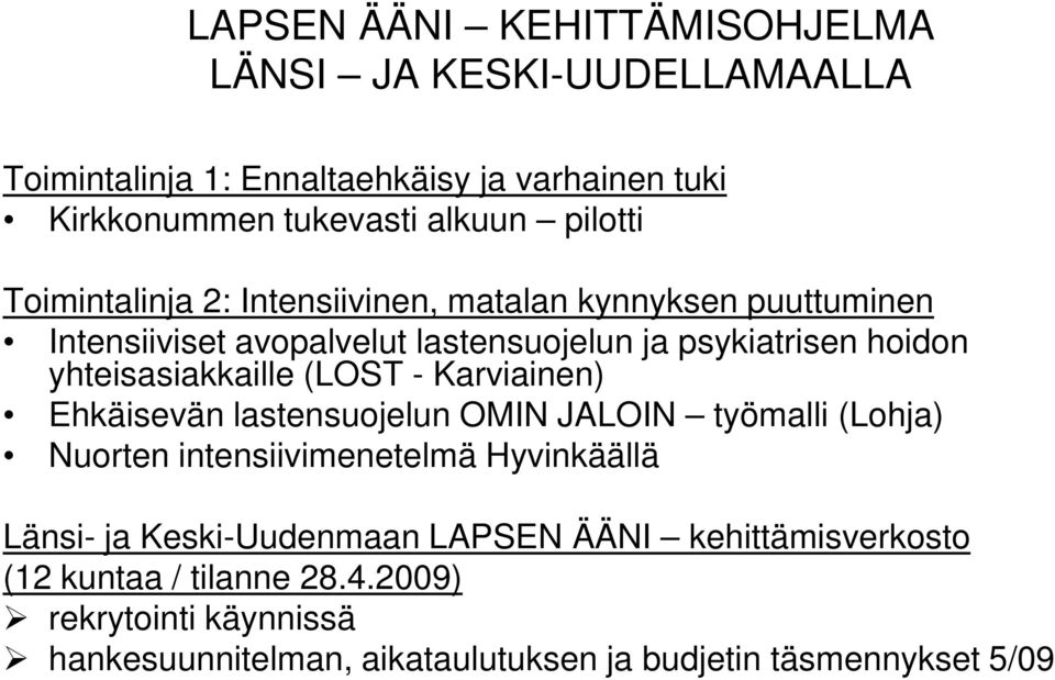 yhteisasiakkaille (LOST - Karviainen) Ehkäisevän lastensuojelun OMIN JALOIN työmalli (Lohja) Nuorten intensiivimenetelmä Hyvinkäällä Länsi- ja