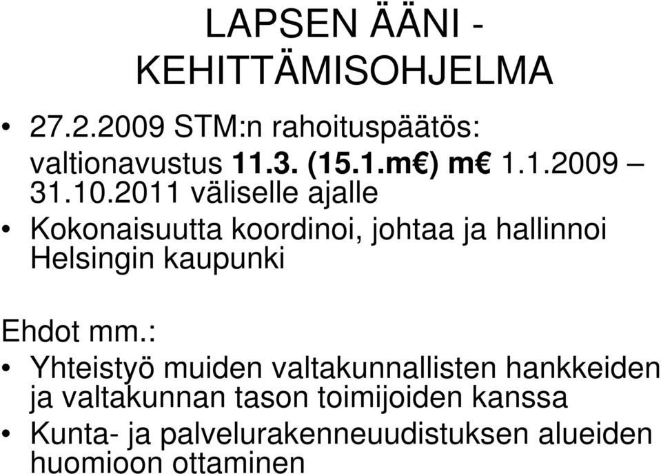 2011 väliselle ajalle Kokonaisuutta koordinoi, johtaa ja hallinnoi Helsingin kaupunki