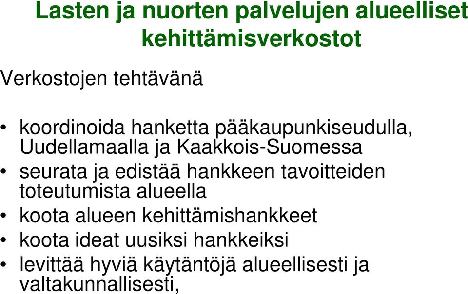 ja edistää hankkeen tavoitteiden toteutumista alueella koota alueen kehittämishankkeet