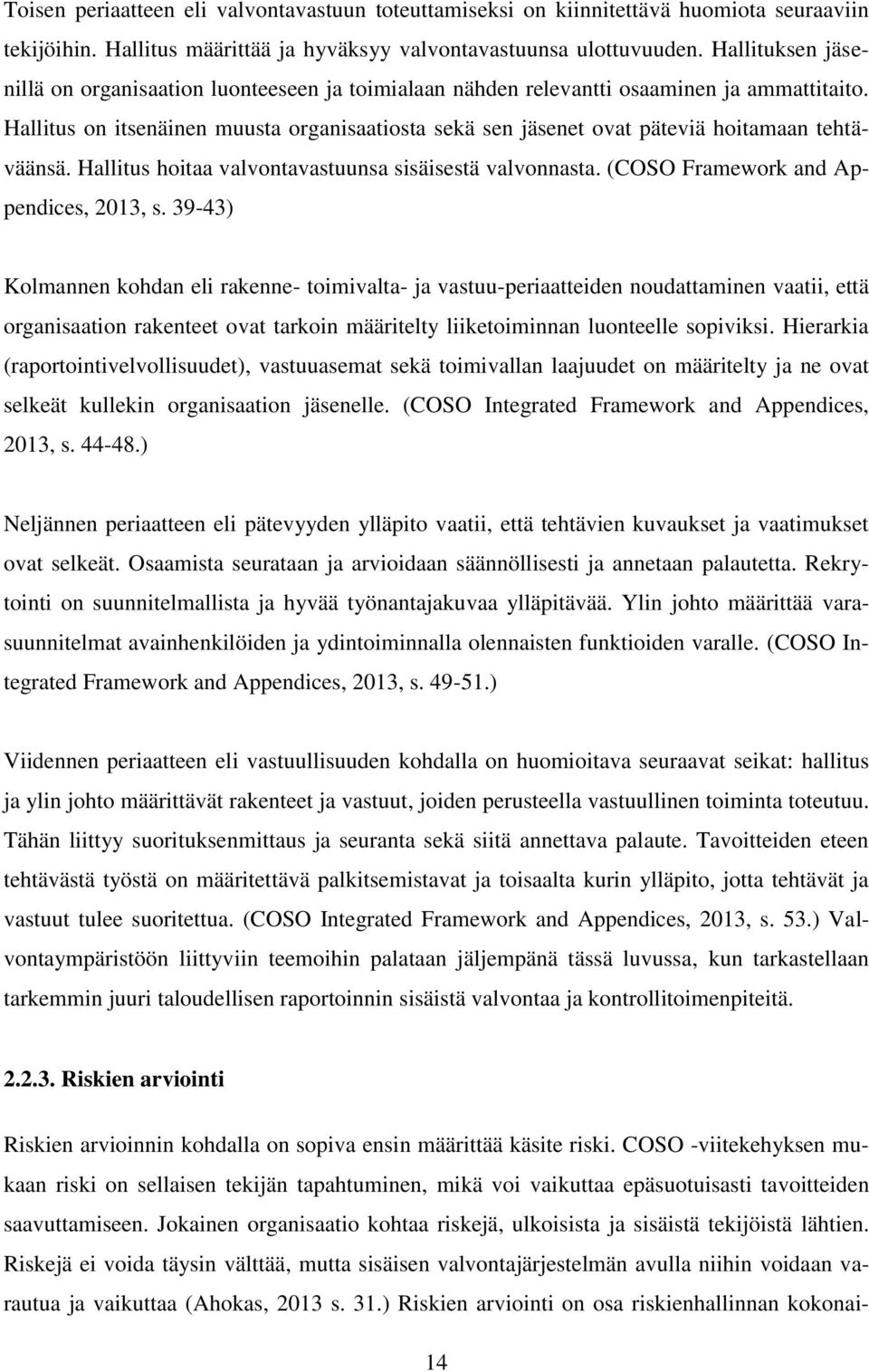 Hallitus on itsenäinen muusta organisaatiosta sekä sen jäsenet ovat päteviä hoitamaan tehtäväänsä. Hallitus hoitaa valvontavastuunsa sisäisestä valvonnasta. (COSO Framework and Appendices, 2013, s.