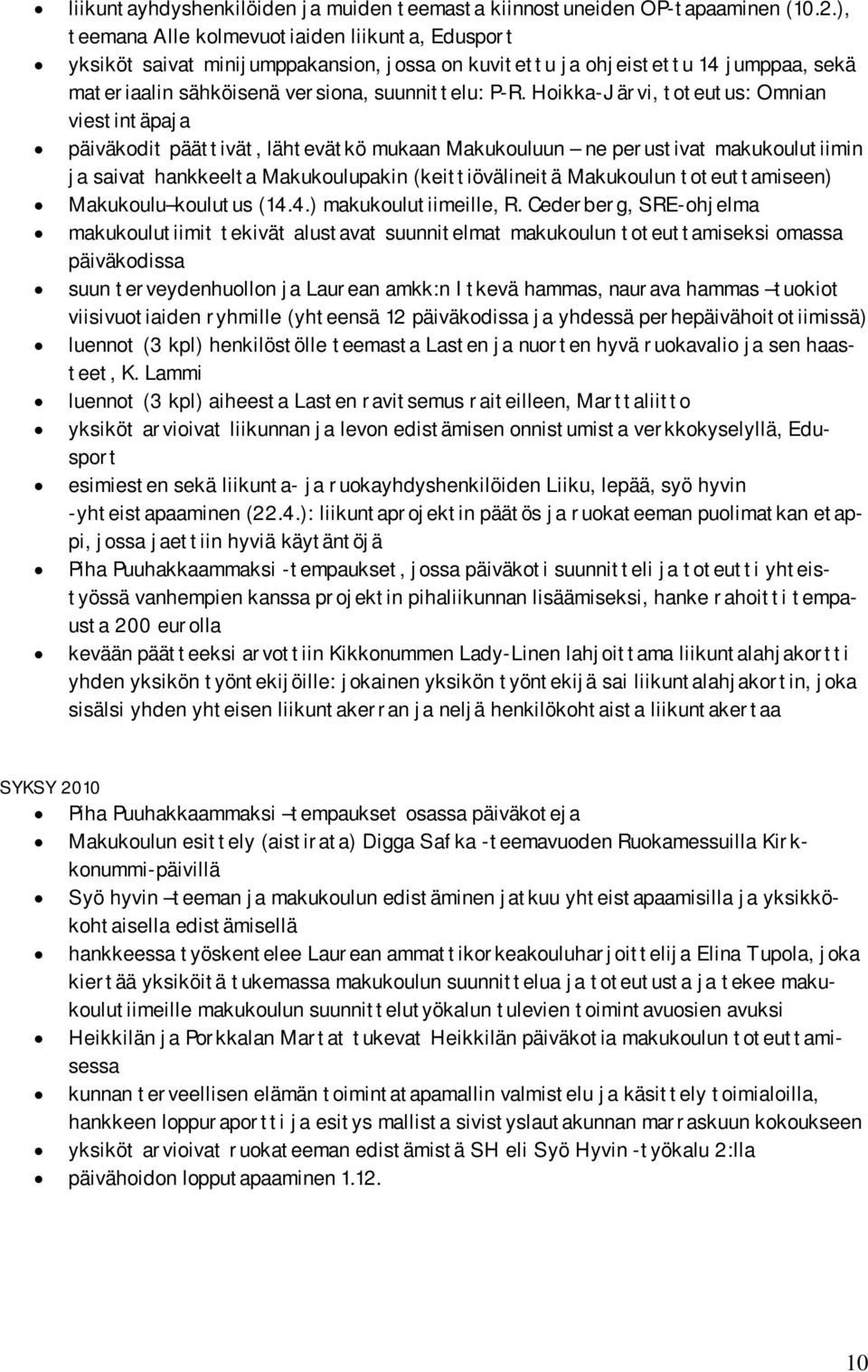 Hoikka-Järvi, toteutus: Omnian viestintäpaja päiväkodit päättivät, lähtevätkö mukaan Makukouluun ne perustivat makukoulutiimin ja saivat hankkeelta Makukoulupakin (keittiövälineitä Makukoulun