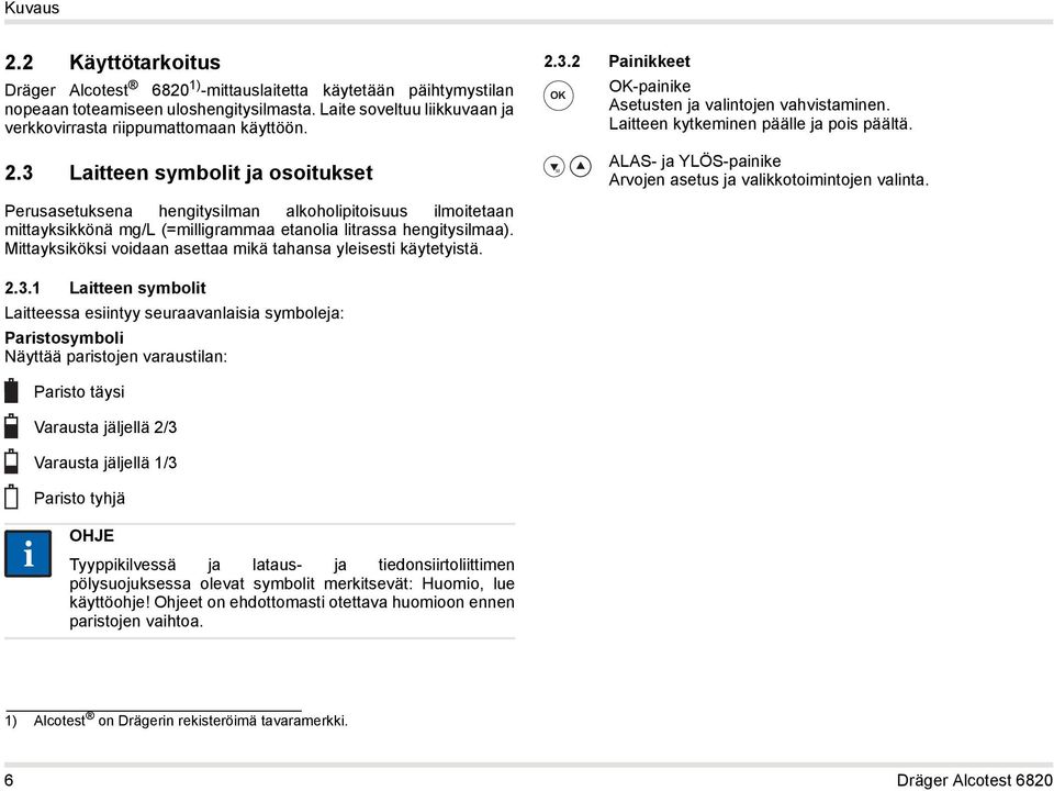 3.2 Painikkeet OK-painike OK Asetusten ja valintojen vahvistaminen. Laitteen kytkeminen päälle ja pois päältä. 2.