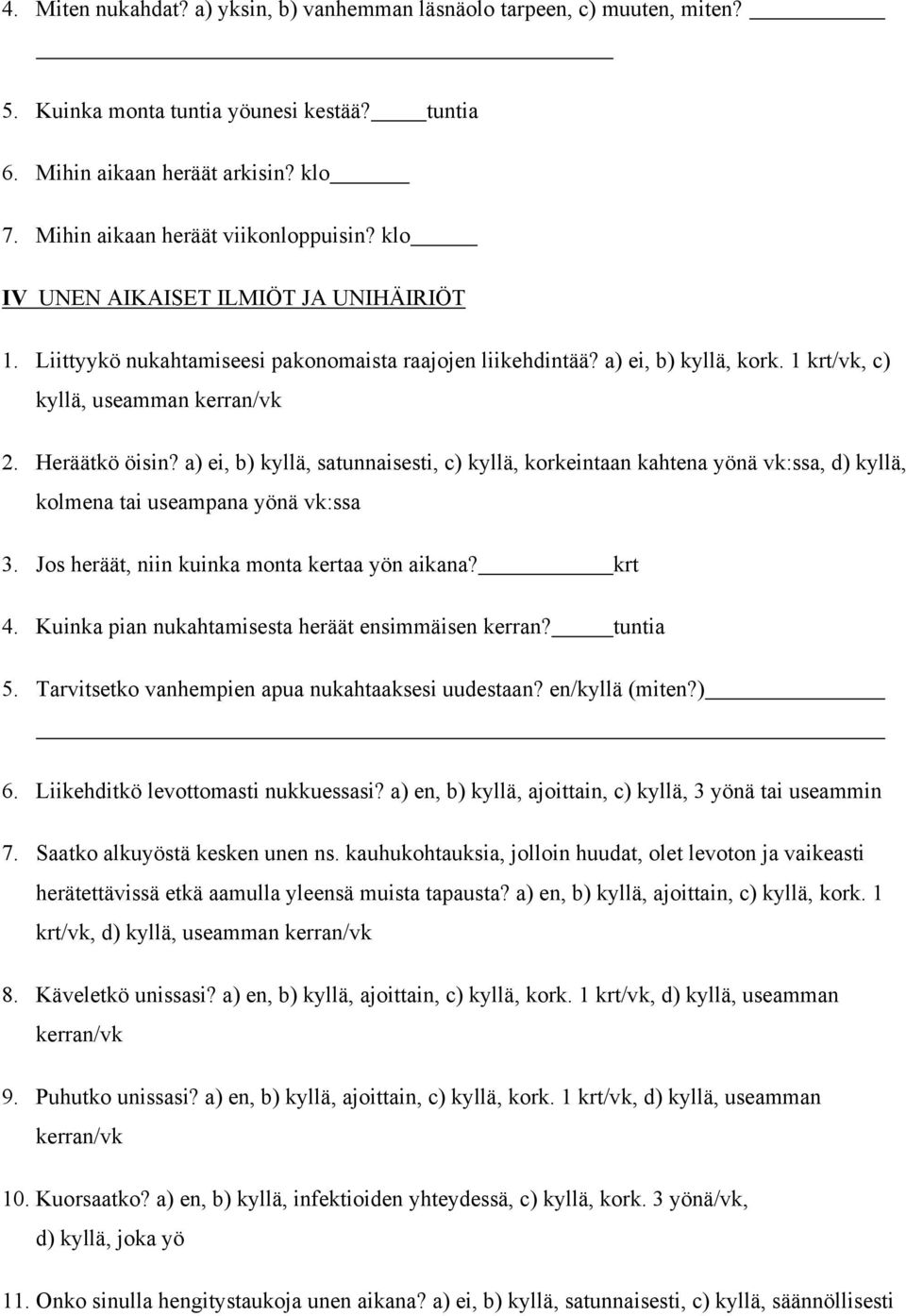 a) ei, b) kyllä, satunnaisesti, c) kyllä, korkeintaan kahtena yönä vk:ssa, d) kyllä, kolmena tai useampana yönä vk:ssa 3. Jos heräät, niin kuinka monta kertaa yön aikana? krt 4.