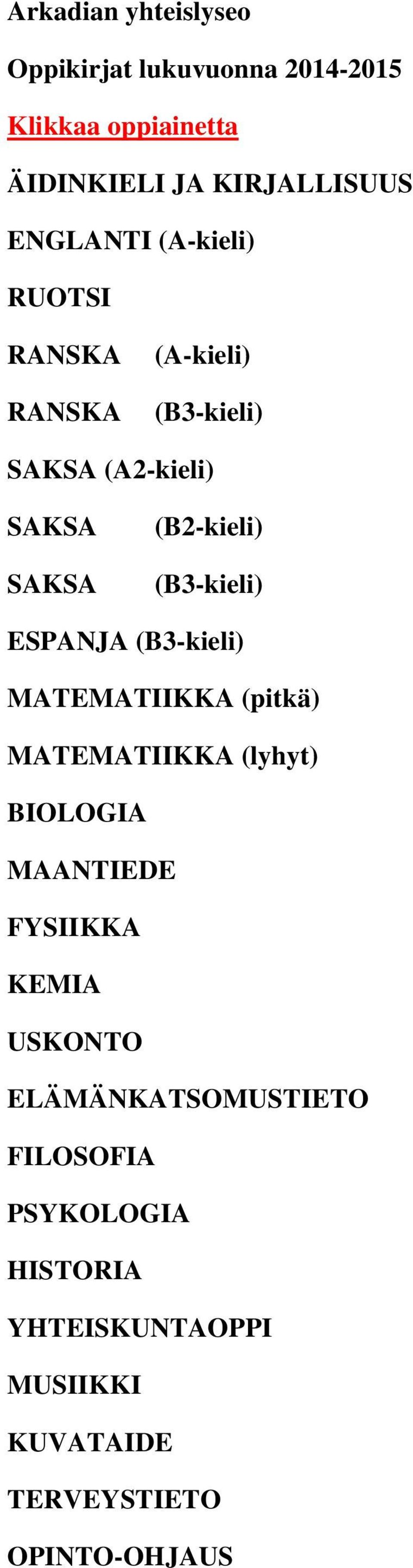 MATEMATIIKKA (pitkä) MATEMATIIKKA (lyhyt) BIOLOGIA MAANTIEDE FYSIIKKA KEMIA USKONTO