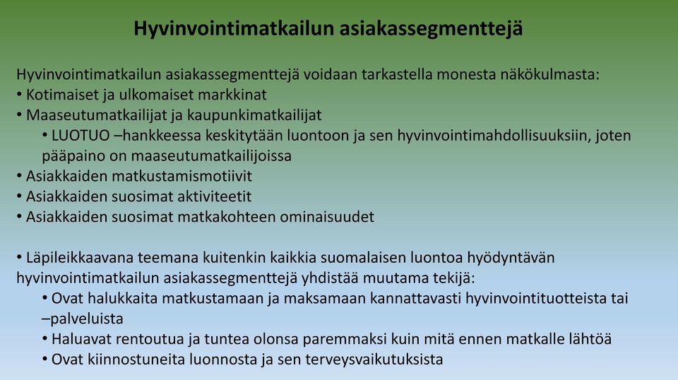 suosimat matkakohteen ominaisuudet Läpileikkaavana teemana kuitenkin kaikkia suomalaisen luontoa hyödyntävän hyvinvointimatkailun asiakassegmenttejä yhdistää muutama tekijä: Ovat halukkaita