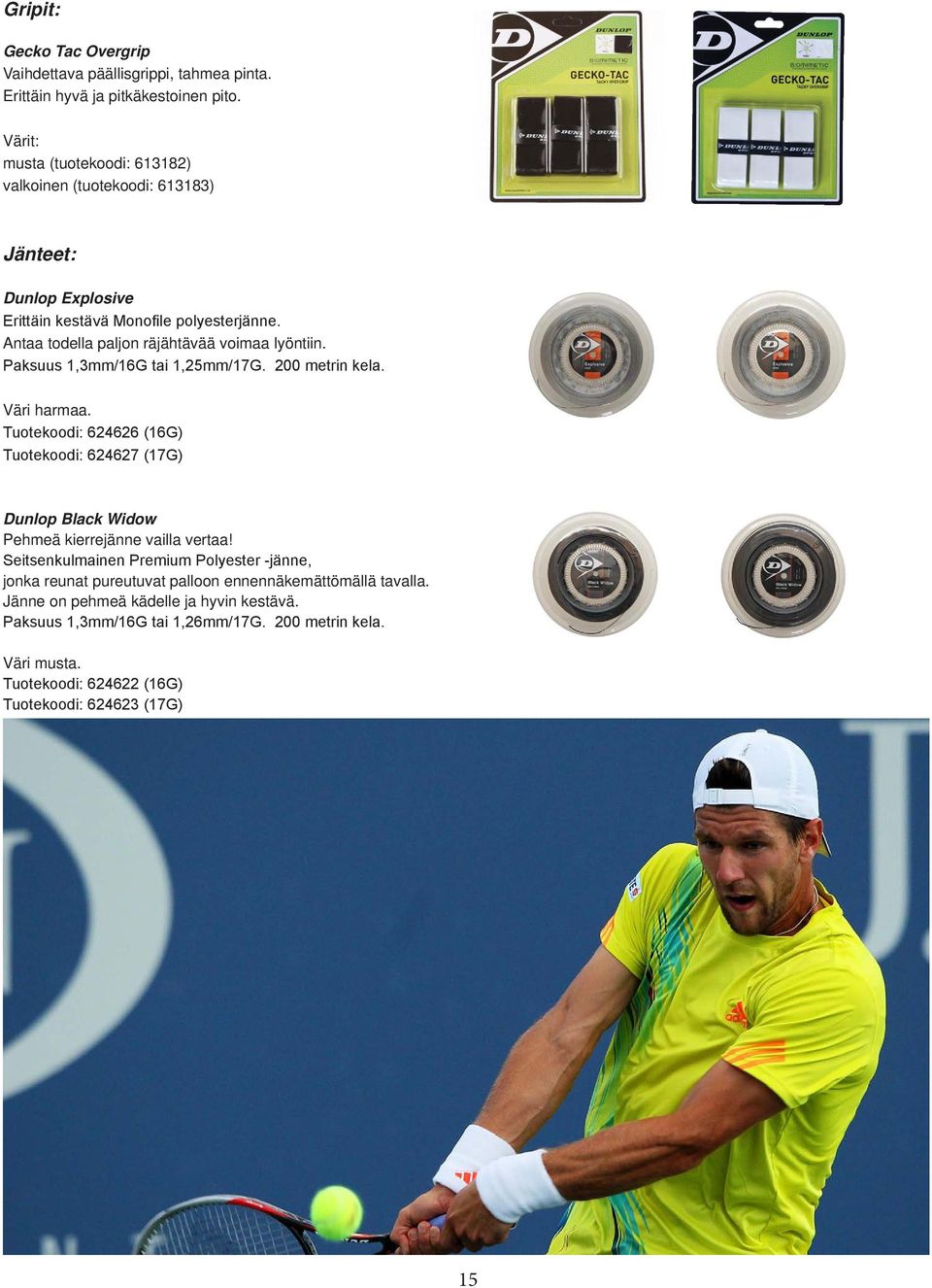 Antaa todella paljon räjähtävää voimaa lyöntiin. Paksuus 1,3mm/16G tai 1,25mm/17G. 200 metrin kela. Väri harmaa.