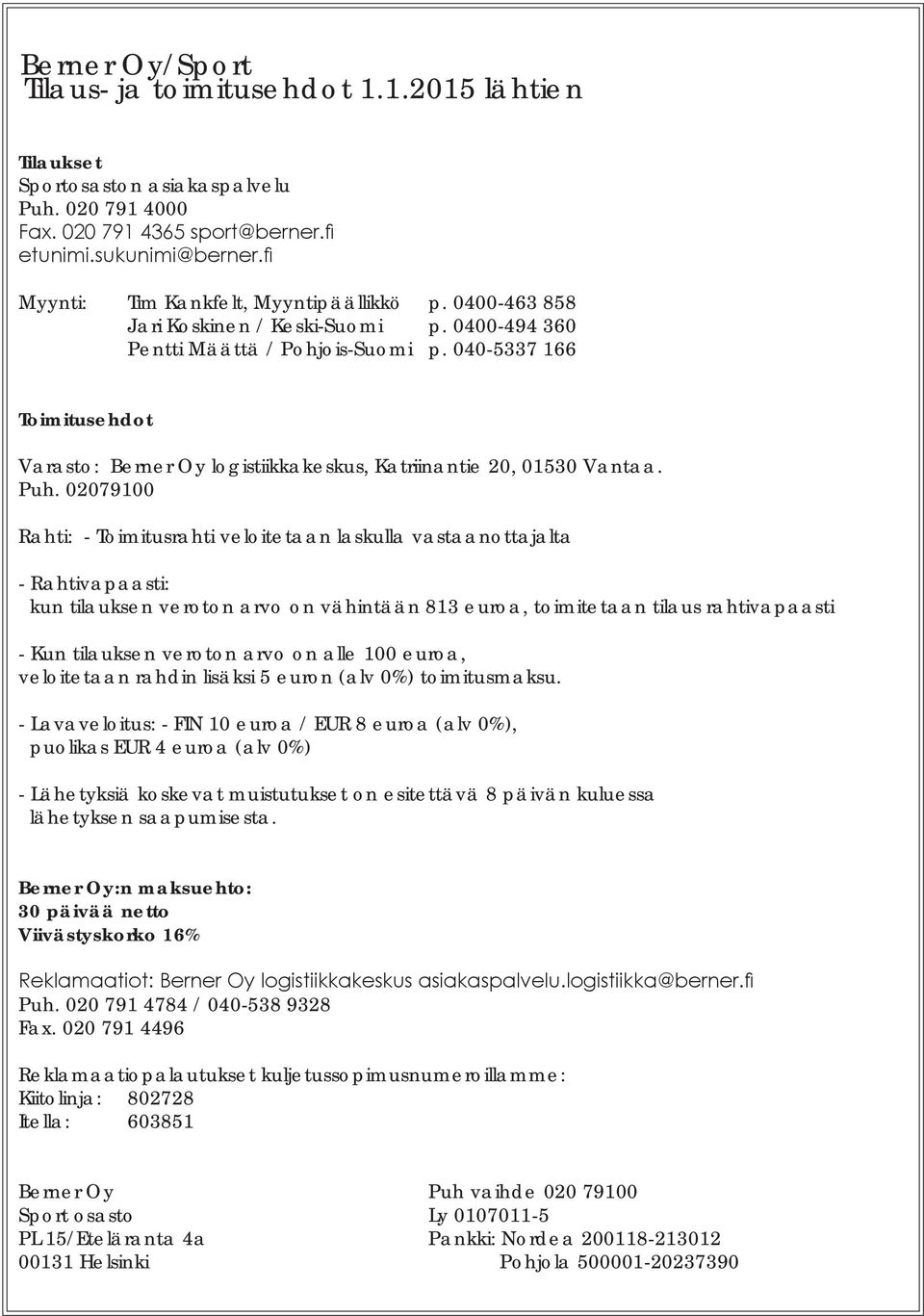 040-5337 166 Toimitusehdot Varasto: Berner Oy logistiikkakeskus, Katriinantie 20, 01530 Vantaa. Puh.