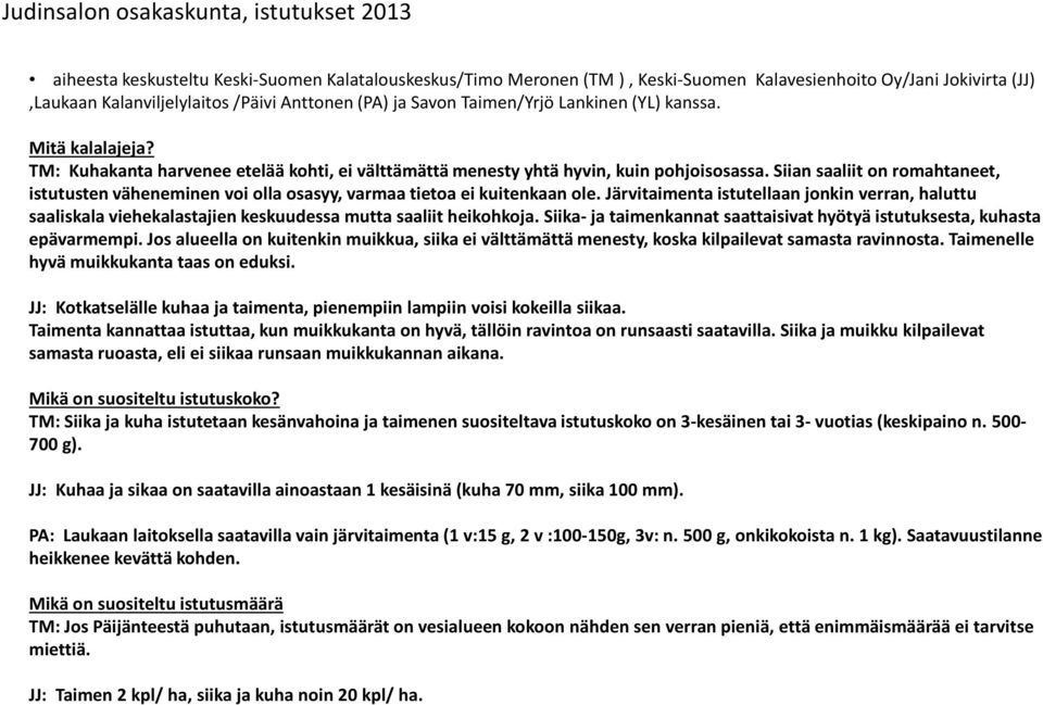 Siian saaliit on romahtaneet, istutusten väheneminen voi olla osasyy, varmaa tietoa ei kuitenkaan ole.