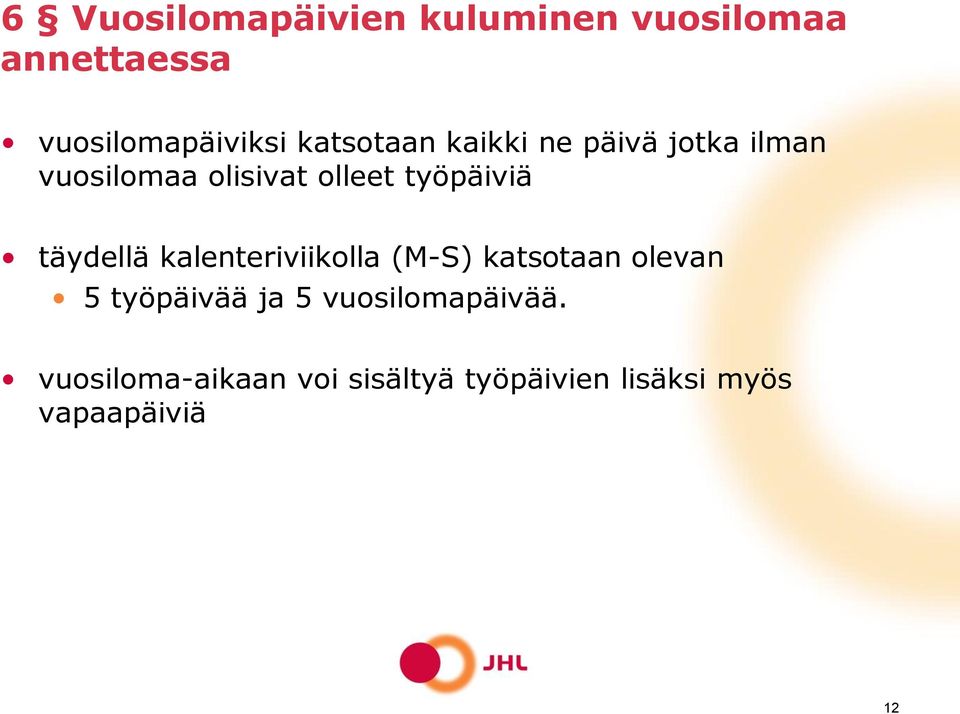 täydellä kalenteriviikolla (M-S) katsotaan olevan 5 työpäivää ja 5