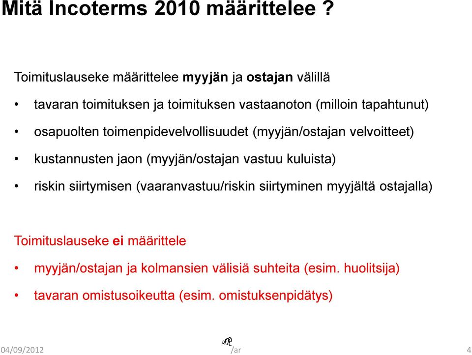 osapuolten toimenpidevelvollisuudet (myyjän/ostajan velvoitteet) kustannusten jaon (myyjän/ostajan vastuu kuluista) riskin