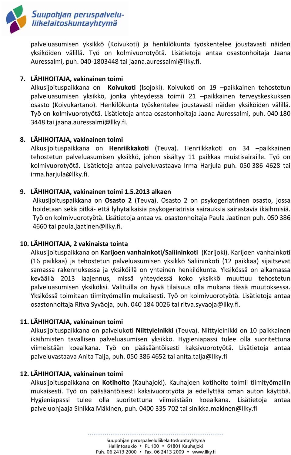 Koivukoti on 19 paikkainen tehostetun palveluasumisen yksikkö, jonka yhteydessä toimii 21 paikkainen terveyskeskuksen osasto (Koivukartano).