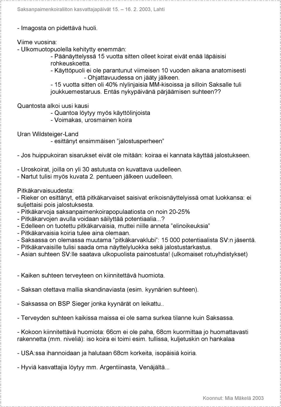 - 15 vuotta sitten oli 40% nlylinjaisia MM-kisoissa ja silloin Saksalle tuli joukkuemestaruus. Entäs nykypäivänä pärjäämisen suhteen?