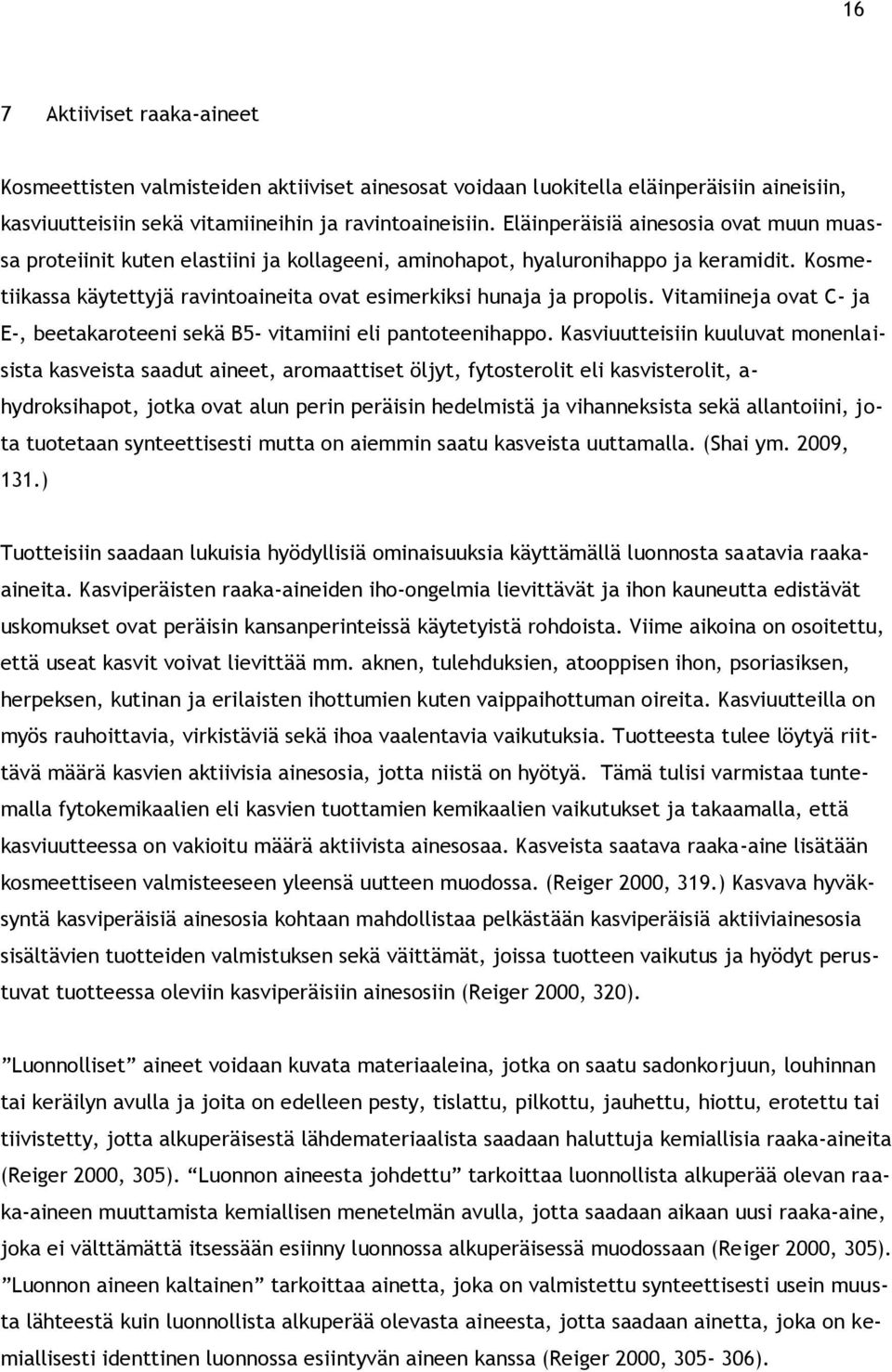 Vitamiineja ovat C- ja E-, beetakaroteeni sekä B5- vitamiini eli pantoteenihappo.