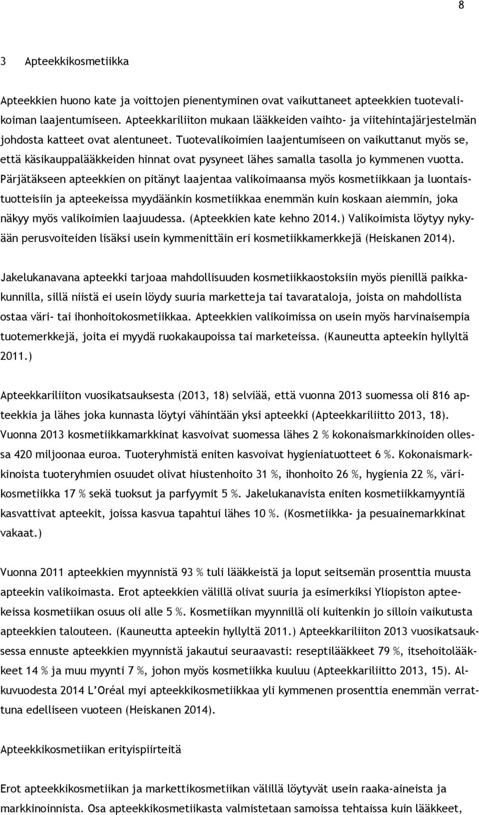 Tuotevalikoimien laajentumiseen on vaikuttanut myös se, että käsikauppalääkkeiden hinnat ovat pysyneet lähes samalla tasolla jo kymmenen vuotta.