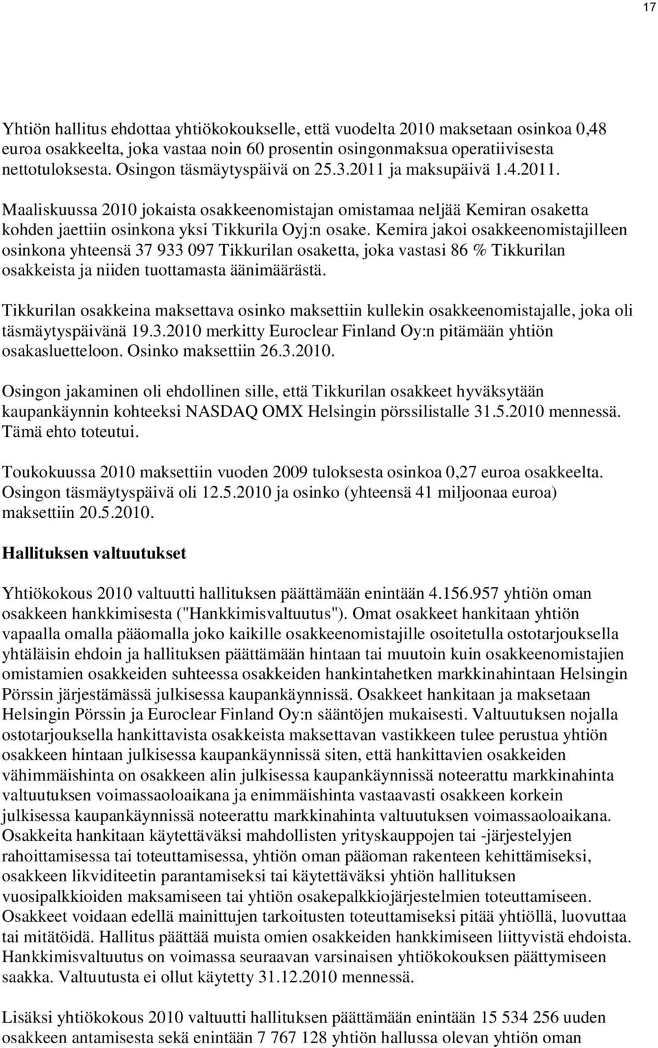 Kemira jakoi osakkeenomistajilleen osinkona yhteensä 37 933 097 Tikkurilan osaketta, joka vastasi 86 % Tikkurilan osakkeista ja niiden tuottamasta äänimäärästä.